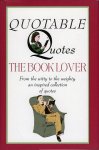 NN - The Booklover - Quotable Quotes - From the witty to the weighty an inspired collection of quotes.