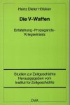 HÖLSKEN, Heinz Dieter - Die V-Waffen. Entstehung - Propaganda - Kriegseinsatz.