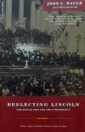 Waugh, John C. - Reelecting Lincoln / The Battle for the 1864 Presidency
