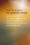 B. de Muynck - Een goddelijk beroep spiritualiteit in de beroepspraktijk van leraren in het orthodox-protestantse basisonderwijs