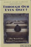 Stamp Dawkins, Marian - Through our eyes only? The search for animal consciousness