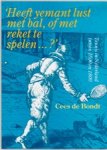 De Bondt C - Heeft yemant lust met bal, of met reket te spelen...? - tennis in Nederland 1500-1800 De Bondt C - Heeft yemant lust met bal, of met reket te spelen...? - tennis in Nederland 1500-1800