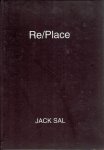 SAL, Jack - Jack Sal - Re/Place. SAL, Jack - Jack Sal - Re/Place.