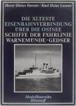 Horst-Dieter Foerster Karl Heinz Lossow - Die Älteste Eisenbahnverbindung über die Ostsee - Schiffe der Fährlinie Warnemünde-Gedser