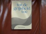 Hofman H. - Tot de grijsheid toe