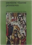  - Anonieme Vlaamse primitieven. Catalogus met wetenschappelijke bijlage