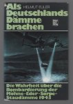 H Euler - Als deutschlands dämme brachen : die wahrheidt über die bombardierung der möhne-eder-sorpe-stau-dämme 1943.