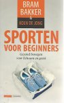 Bakker, Bram en Jong, Koen de - Sporten voor beginners -Gezond bewegen voor lichaam en geest