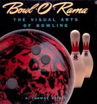 Steele, H. Thomas - Bowl-O-Rama: The Visual Arts of Bowling