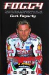 Carl Fogarty - Foggy. The Explosive Autobiography of the Four-time Superbike World Champion