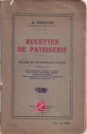 Foucon, A - Recettes de Patisserie: Recueil de 450 formules faciles comprenant aussie les entrements chauds et froids, les glaces, confitures, sirops, liquers de mènage, fruit confits, a l'eau-de-vie, stérilisés bonbons au chocolat etc