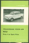 Olyslager, Piet, 1916-1993. - Vraagbaak voor uw NSU : een complete handleiding voor de typen Prinz 4 en Sport Prinz vanaf 1962