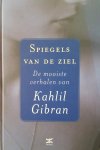 Kahlil Gibran - Spiegels van de ziel de mooiste verhalen van Kahlil Gibran - Spiegels van de ziel de mooiste verhalen van