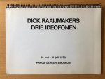 Raaijmakers, Dick - Drie Ideofonen. 12 mei - 8 juli 1973 Haags Gemeentemuseum.