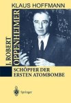 Klaus Hoffmann 16926 - J. Robert Oppenheimer: Schöpfer der ersten Atombombe