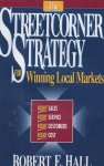 Hall, Robert E. - The Streetcorner Strategy for Winning Local Markets / Right Sales, Right Service, Right Customers, Right Cost