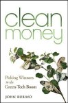 Rubino, John - Clean Money / Picking Winners in the Green Tech Boom