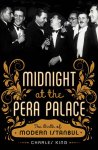 King, Charles - Midnight at the Pera Palace The Birth of Modern Istanbul