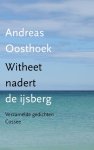 Andreas Oosthoek - Witheet nadert de ijsberg Verzamelde gedichten