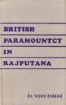 Kumar, Dr. Vijay - British Paramountcy in Rajputana