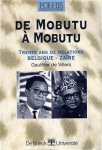 DE VILLERS Gauthier - De Mobutu à Mobutu - Trente ans de relations Belgique-Zaïre