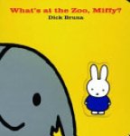 Dick Bruna - What's at the Zoo, Miffy?