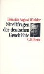 Winkler, Heinrich August - Streitfragen der deutschen Geschichte / Essays zum 19. und 20. Jahrhundert