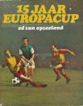Opzeeland, Ed van - 15 Jaar Europa Cup Opzeeland, Ed van - 15 Jaar Europa Cup