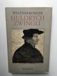 Zwingli, Huldrych (Prof.dr. Walter Köhler) - Huldrych Zwingli. Durchgesehen und neu herausgegeben von Ernst Koch