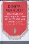 Dimitri Verhulst, Paul Verhuyck - Essay over het toegewijde bestaan als supporter van voetbalclub Standard de Liege