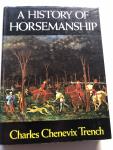 Charles Chenecix Trench - A history of horsemanship