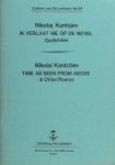 Kuntsjev, Nikolai / Nikolai Kantchev. - Ik verlaat me op de nevel: gedichten / Time as seen from above & other poems.
