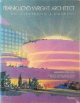 Alexander O. Boulton - Frank Lloyd Wright, Architect An Illustrated Biography