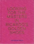 BALET, Catherine - Catherine Balet - Looking for the Masters in Ricardo's Golden Shoes - with Ricardo Martinez Paz. - [New]