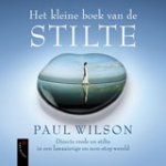 Paul Wilson - Het kleine boek van de stilte - directe vrede en stilte in een lawaaierige en non-stop wereld
