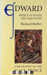 Richard Barber - Edward Prince of Wales and Aquitaine. A biography of a Black Prince