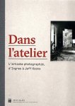 DESVEAUX, Delphine, Susana Gállego CUESTA, Françoise REYNAUD et al - Dans l'atelier - L'artiste photographié, d'Ingres à Jeff Koons.
