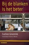 GROENINK, Evelien - Bij de blanken is het beter