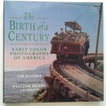 Hughes, Jim ; Jackson, William Henry (photographs) - The Birth of a Century ; Early color Photographs of America