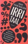 Balen, Ben van - Irritaal. Goeiemoggel, toppiejoppie & andere irritante taal