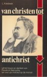 Kalsbeek, L. - Van christen tot antichrist. Uit het leven en denken van Friedrich Nietzsche en zijn invloed op de moraal