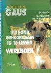 Gaus, Martin - Uw hond gehoorzaam in 10 lessen werkboek  .. De theorie en de praktijk ven het begeleiden en opvoeden.
