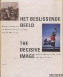 Alphen, Oscar van - Het beslissende beeld: hoogtepunten uit de Nederlandse fotografie van de 20e eeuw
