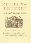 Frans A. (Tekstverzorging) Janssen - Zetten en drukken in de achttiende eeuw David Wardenaar's beschrijving der boekdrukkunst (1801)