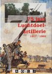 W. Klinkert, R.U.M.M. Otten, J.F. Plasmans - 75 Jaar Luchtdoelartillerie 1917 -1992