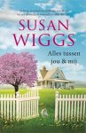 Susan Wiggs - Alles tussen jou & mij