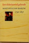 MARUM, M. VAN, WIECHMANN, A., PALM, L.C., (RED.) - Martinus van Marum 1750-1837. Een elektriserend geleerde.