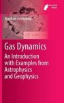Achterberg, Abraham - Gas Dynamics : An Introduction with Examples from Astrophysics and Geophysics