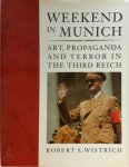 Robert S. Wistrich, Roberṭ Ṿisṭrits, Luke Holland - Weekend in Munich Art, Propaganda and Terror in the Third Reich