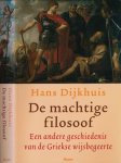 Dijkhuis, Hans - De machtige Filosoof: Een andere geschiedenis van de Griekse wijsbegeerte